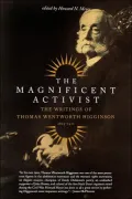 The Magnificent Activist: The Writings of Thomas Wentworth Higginson (1823-1911)