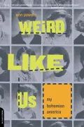 Weird Like Us : My Bohemian America