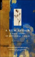 A Rum Affair: A True Story of Botanical Fraud
