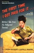 The First Time I Got Paid for It: Writers' Tales from the Hollywood Trenches