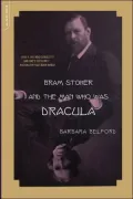 Bram Stoker and the Man Who Was Dracula: A Biography Of The Author Of Dracula