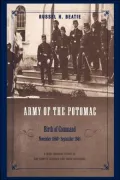 The Army of the Potomac: Birth of Command, November 1860 - September 1861, Vol. 1