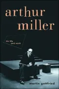 Arthur Miller : His Life and Work