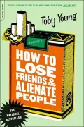 How to Lose Friends and Alienate People