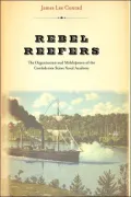 Rebel Reefers: The Organization and Midshipmen of the Confederate States Naval Academy