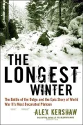The Longest Winter : The Battle of the Bulge and the Epic Story of WWII's Most Decorated Platoon