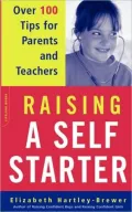 Raising a Self-Starter: Over 100 Tips for Parents and Teachers
