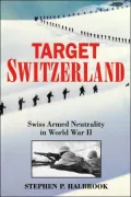 Target Switzerland : Swiss Armed Neutrality in World War II