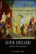 Scipio Africanus : Greater Than Napoleon