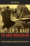 Hitler's Raid to Save Mussolini : The Most Infamous Commando Operation of World War II