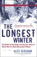 The Longest Winter: The Battle of the Bulge and the Epic Story of WWII's Most Decorated Platoon