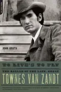 To Live's to Fly: The Ballad of the Late, Great Townes Van Zandt