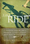 The Ride: A Shocking Murder and a Bereaved Father's Journey from Rage to Redemption