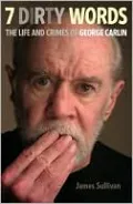 Seven Dirty Words: The Life and Crimes of George Carlin