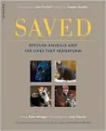 Saved: Rescued Animals and the Lives They Transform