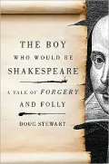The Boy Who Would Be Shakespeare: A Tale of Forgery and Folly