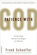 Patience With God: Faith for People Who Don't Like Religion (or Atheism)
