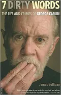 Seven Dirty Words: The Life and Crimes of George Carlin