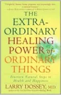The Extraordinary Healing Power of Ordinary Things: Fourteen Natural Steps to Health and Happiness