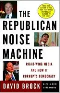 The Republican Noise Machine: Right-Wing Media and How it Corrupts Democracy