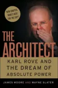 The Architect: Karl Rove and the Master Plan for Absolute Power