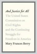 And Justice for All: The United States Commission on Civil Rights and the Continuing Struggle for Freedom in America