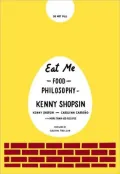 Eat Me: The Food and Philosophy of Kenny Shopsin