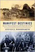 Manifest Destinies: America's Westward Expansion and the Road to the Civil War