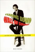Tearing Down the Wall of Sound: The Rise and Fall of Phil Spector