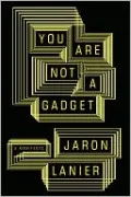 You Are Not a Gadget: A Manifesto