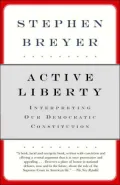 Active Liberty: Interpreting Our Democratic Constitution