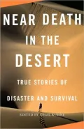 Near Death in the Desert: True Stories of Disaster and Survival