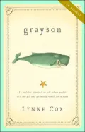 Grayson: La verdadera historia de un bebe ballena perdido en el mar y la nina que intenta reunirlo con su mama