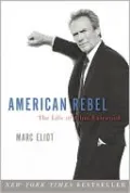 American Rebel: The Life of Clint Eastwood
