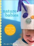 Nature Babies : Natural Knits and Organic Crafts for Moms, Babies, and a Better World