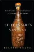 The Billionaire's Vinegar: The Mystery of the World's Most Expensive Bottle of Wine