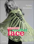 Amazing Crochet Lace: New Fashions Inspired by Old-Fashioned Lace