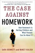 The Case Against Homework: How Homework Is Hurting Our Children and What We Can Do about It