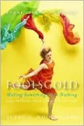 Foolsgold: Making Something from Nothing and Freeing Your Creative Process