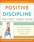 Positive Discipline: The First Three Years: From Infant to Toddler--Laying the Foundation for Raising a Capable, Confident Child