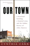 Our Town: A Heartland Lynching, a Haunted Town, and the Hidden History of White America