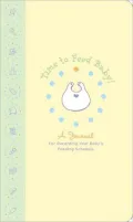 Time to Feed Baby: A Journal for Recording Your Baby's Feeding Schedule