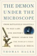 Demon under the Microscope: From Battlefield Hospitals to Nazi Labs, One Doctor's Heroic Search for the World's First Miracle Drug