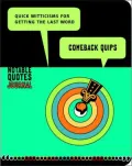 Comeback Quips: Quick Witticisms for Getting the Last Word