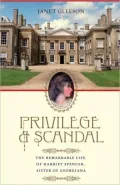 Privilege and Scandal: The Remarkable Life of Harriet Spencer, Sister of Georgiana