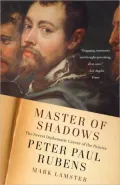 Master of Shadows: The Secret Diplomatic Career of the Painter Peter Paul Rubens