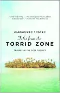 Tales from the Torrid Zone: Travels in the Deep Tropics