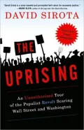 The Uprising: An Unauthorized Tour of the Populist Revolt Scaring Wall Street and Washington