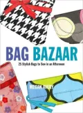 Bag Bazaar: 25 Stylish Bags to Sew in an Afternoon