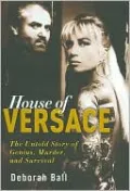 House of Versace: The Untold Story of Genius, Murder, and Survival